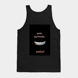 Smile my friend.. Smile!! Tank Top